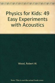 Physics for Kids: 49 Easy Experiments With Acoustics (Physics for Kids Series)