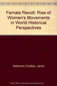 Female Revolt: Rise of Women's Movements in World Historical Perspectives