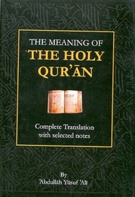 The Meaning of the Holy Qur'an: Complete Translation with Selected Notes (English Only)