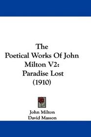 The Poetical Works Of John Milton V2: Paradise Lost (1910)