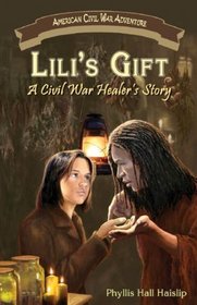 Lili's Gift: A Civil War Healer's Story (American Civil War Adventure)