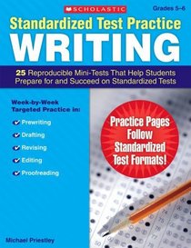Standardized Test Practice: Writing: Grades 5-6: 25 Reproducible Mini-Tests That Help Students Prepare for and Succeed on Standardized Tests