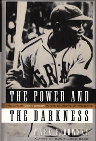 The Power and the Darkness: The Life of Josh Gibson in the Shadows of the Game