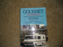 Gourmet on Wheels: 250 Easy and Delicious Recipes for the Rv