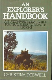 An Explorer's Handbook: An Unconventional Guide for Travelers to Remote Regions