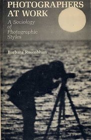 Photographers at Work: A Sociology of Photographic Styles (144p)