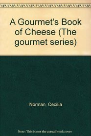 A Gourmet's Book of Cheese (The gourmet series)