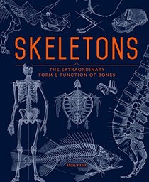 Skeletons: The Extraordinary Form and Function of Bones