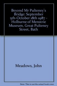 Beyond Mr Pulteney's Bridge: September 5th-October 18th 1987 - Holburne of Menstrie Museum, Great Pulteney Street, Bath