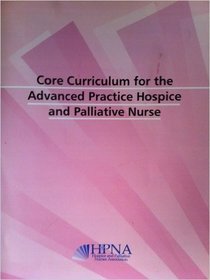 Core Curriculum for the Advanced Practice Hospice and Palliative Nurse