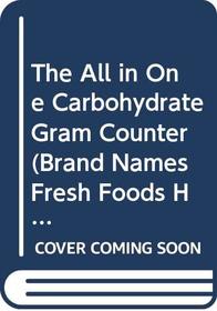 The All in One Carbohydrate Gram Counter (Brand Names Fresh Foods Health Foods)