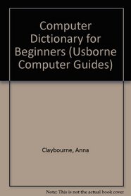 Computer Dictionary For Beginners (Usborne Computer Guides)