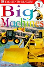 DK Readers: Big Machines (Level 1: Beginning to Read)