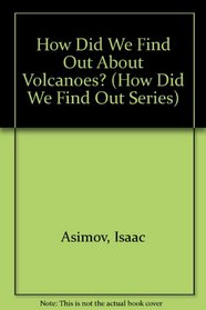 How Did We Find Out About Volcanoes? (Asimov, Isaac, How Did We Find Out--Series.)