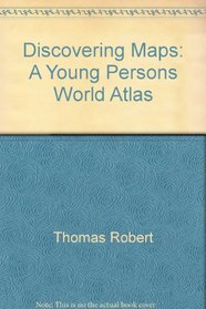 Discovering Maps: A Young Persons World Atlas