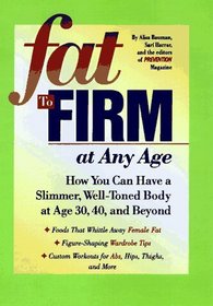 Fat to Firm at Any Age: How You Can Have a Slimmer, Well-Toned Body at Age 30, 40, and Beyond