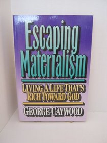 Escaping Materialism: Living a Life That's Rich Toward God