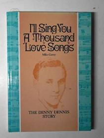 I'll sing you a thousand love songs: The Denny Dennis story