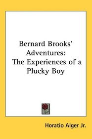 Bernard Brooks' Adventures: The Experiences of a Plucky Boy