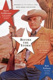 Before the Storm: Barry Goldwater and the Unmaking of the American Consensus