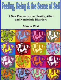 Feeling, Being and the Sense of Self: A New Perspective on Identity, Affect and Narcissistic Disorders