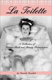 La Toilette : A Collection of Vintage Bath and Beauty Recipes (Vintage Living Series)