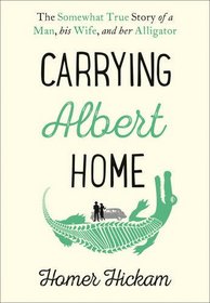 Carrying Albert Home: The Somewhat True Story of a Man, His Wife and Her Alligator