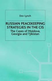 Russian Peacekeeping Strategies in the Cis, 1992-1997 : The Cases of Moldova, Georgia and Tajikistan