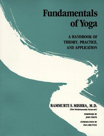 Fundamentals of Yoga : A Handbook of Theory, Practice, and Application