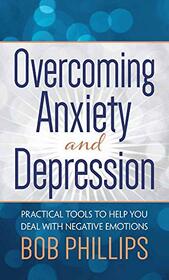 Overcoming Anxiety and Depression: Practical Tools to Help You Deal with Negative Emotions