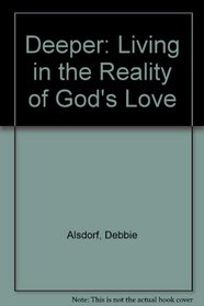 Deeper: Living in the reality of God's Love