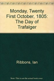Monday, Twenty First October, 1805: The Day of Trafalger