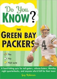 Do You Know the Green Bay Packers?: A hard-hitting quiz for tailgaters, referee-haters, armchair quarterbacks, and anyone who'd kill for their team (Do You Know?)