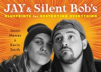 Jay and Silent Bob's Blueprints for Destroying Everything