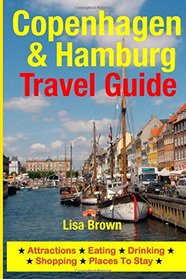 Copenhagen & Hamburg Travel Guide: Attractions, Eating, Drinking, Shopping & Places To Stay