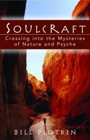 Soulcraft: Crossing into the Mysteries of Nature and Psyche