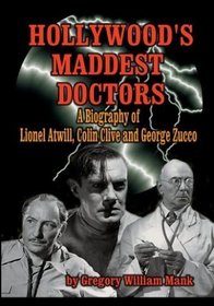 Hollywood's Maddest Doctors: Lionel Atwill, Colin Clive, George Zucco