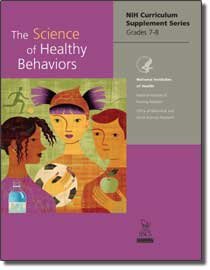 The Science of Healthy Behaviors NIH Curriculum Supplement Series Grades 7-8 --2006 publication.