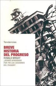 Breve Historia Del Progreso/ Brief History of Progress: Hemos Aprendido Por Fin Las Lecciones Del Pasado? (Spanish Edition)