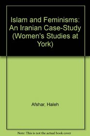 Islam and Feminisms : An Iranian Case-Study (Women's Studies at York Series)