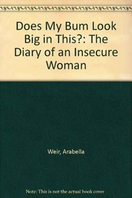 Does My Bum Look Big in This?: The Diary of an Insecure Woman