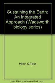 Sustaining the Earth: An Integrated Approach (Wadsworth Biology Series)