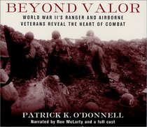 Beyond Valor : World War II's Ranger and Airborne Veterans Reveal the Heart of Combat
