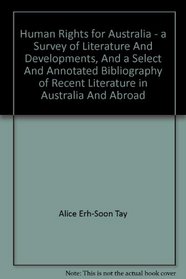 Human rights for Australia: A survey of literature and developments, and a select and annotated bibliography of recent literature in Australia and abroad (Monograph series / Human Rights Commission)