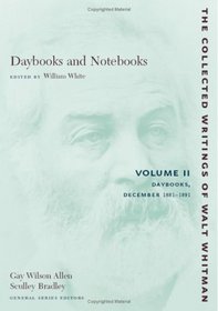 Daybooks and Notebooks: Volume II: Daybooks, December 1881-1891 (The Collected Writings of Walt Whitman) (Volume 2)