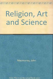 Religion, Art, and Science: A Study of the Reflective Activities in Man