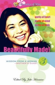 Beautifully Made!: Wisdom from a Woman-Mother's Guide (Book 3)
