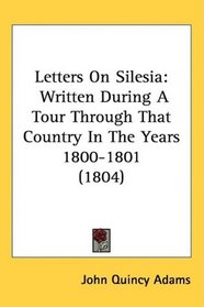 Letters On Silesia: Written During A Tour Through That Country In The Years 1800-1801 (1804)