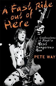 A Fast Ride Out of Here: Confessions of Rock's Most Dangerous Man