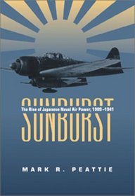 Sunburst: The Rise of Japanese Naval Air Power, 1909-1941